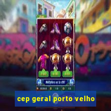 cep geral porto velho